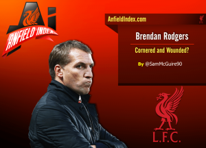 Brendan Rodgers – Wounded and Cornered?