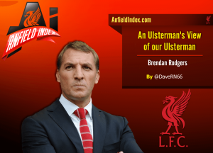 An Ulsterman’s View of our Ulsterman Brendan Rodgers