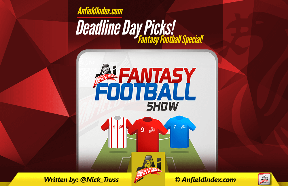 Deadline Day Picks Anfield Index Fantasy Football Show Extra