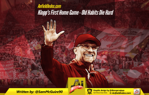 Klopp’s first home game – Old habits die hard