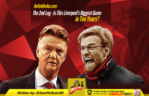 The 2nd Leg – Is This Liverpool’s Biggest Game in Ten Years?