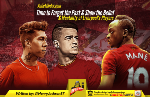 Time to Forget the Past & Show the Belief & Mentality of Liverpool’s Players