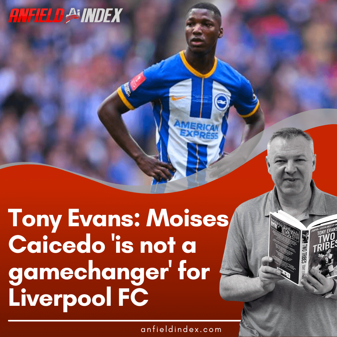 Tony Evans: Moises Caicedo 'is not gamechanger' for Liverpool FC Tony Evans: Moises Caicedo 'is not gamechanger' for Liverpool FC