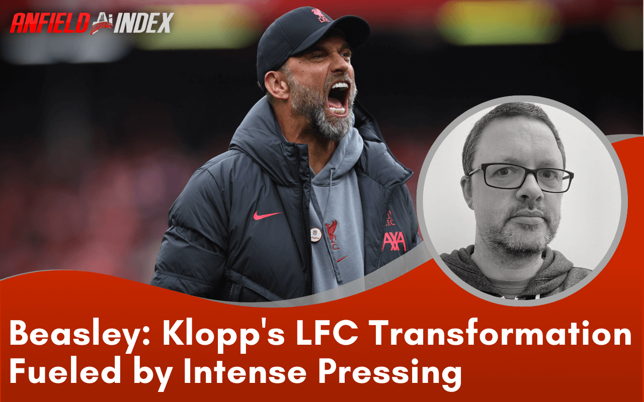 Andrew Beasley: Klopp's Liverpool Transformation Fueled by Intense Pressing