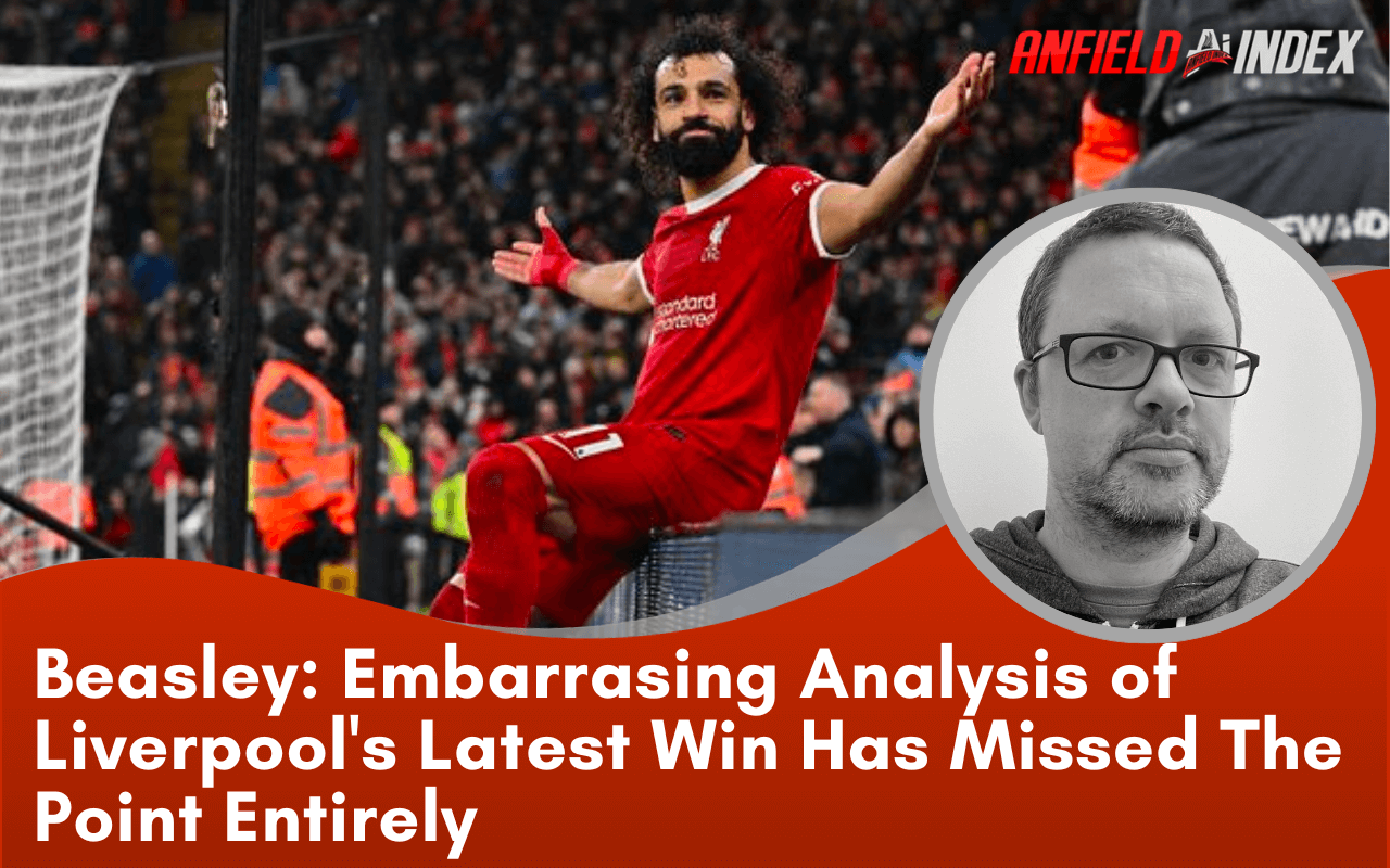 Embarrassing Analysis of Liverpool's Latest Win Has Missed The Point ...