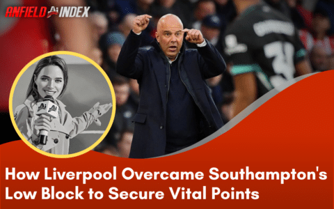 How Liverpool Overcame Southampton’s Low Block to Secure Vital Points