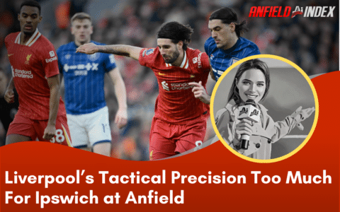 Liverpool’s Tactical Precision Too Much For Ipswich at Anfield