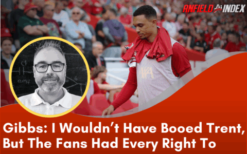 I Wouldn’t Have Booed Trent, But Liverpool Fans Had Every Right To