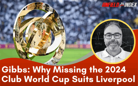 Why Missing the 2024 Club World Cup Suits Liverpool
