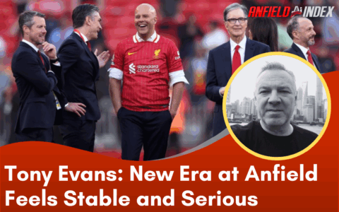 Tony Evans Column: New Era at Anfield Feels Stable and Serious
