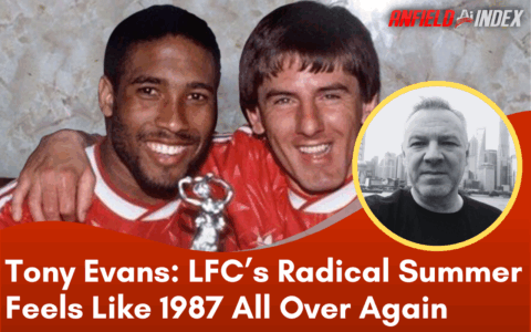 Tony Evans: Liverpool’s Radical Summer Feels Like 1987 All Over Again