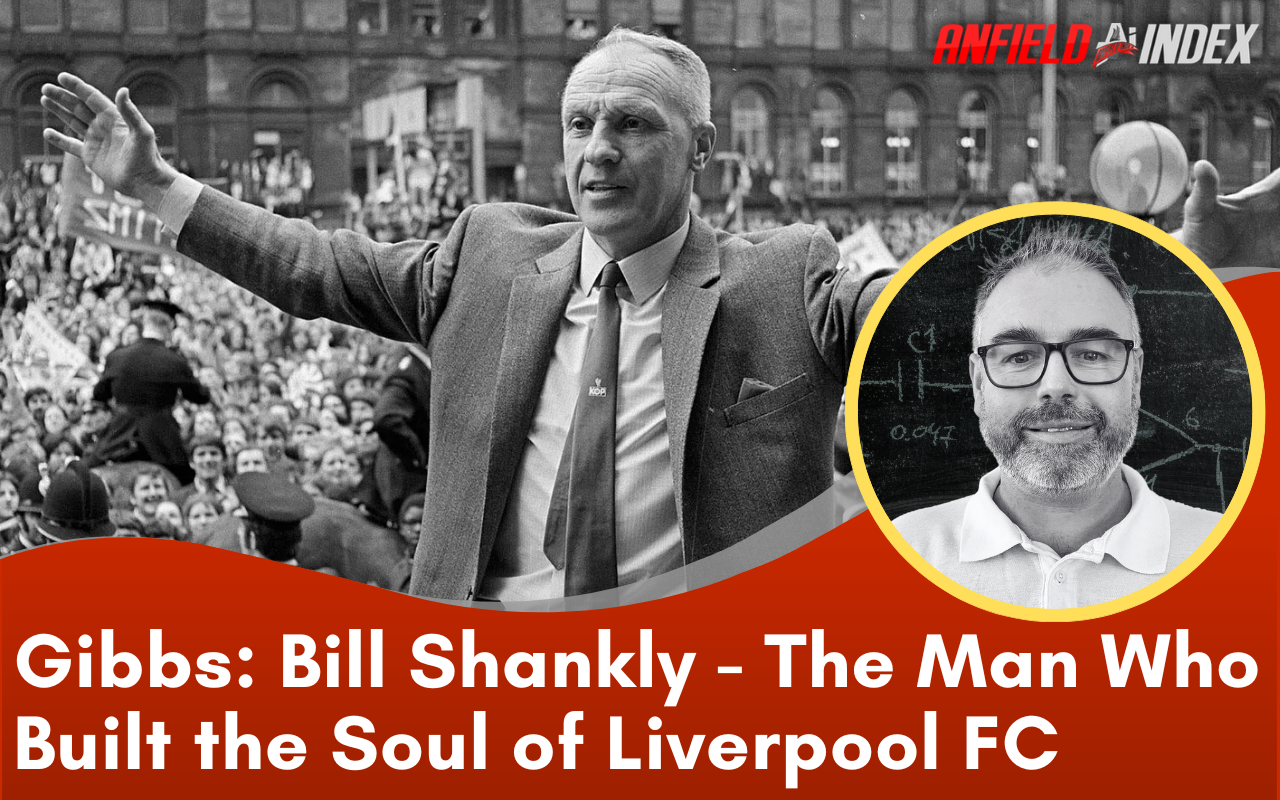 Bill Shankly: The Man Who Built the Soul of Liverpool FC