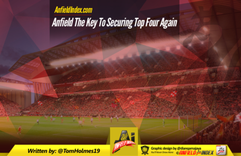 Anfield The Key To Securing Top Four Again