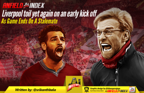 Liverpool toil yet again on an early Kick off as the game ends on a stalemate
