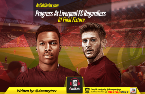 Progress At Liverpool FC Regardless Of Final Fixture