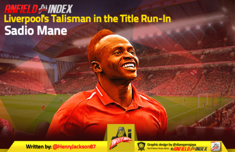 Sadio Mane: Liverpool’s Talisman in the Title Run-In