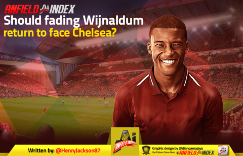 Should Fading Wijnaldum Return to Face Chelsea?